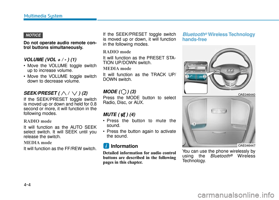 Hyundai Ioniq Electric 2019 Owners Manual - RHD (UK, Australia) Do not operate audio remote con-
trol buttons simultaneously.
VOLUME (VOL + / - ) (1)
Move the VOLUME toggle switchup to increase volume.
Move the VOLUME toggle switch down to decrease volume.
SEEK/ Hyundai Ioniq Electric 2019 Owners Manual - RHD (UK, Australia) Do not operate audio remote con-
trol buttons simultaneously.
VOLUME (VOL + / - ) (1)
Move the VOLUME toggle switchup to increase volume.
Move the VOLUME toggle switch down to decrease volume.
SEEK/