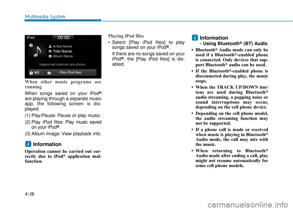 Hyundai Ioniq Electric 2019 Owners Manual - RHD (UK, Australia) 4-28
Multimedia System
When other music programs are
running
When songs saved on your iPod®
are playing through a separate music
app, the following screen is dis-
played.
(1) Play/Pause: Pause or pla Hyundai Ioniq Electric 2019 Owners Manual - RHD (UK, Australia) 4-28
Multimedia System
When other music programs are
running
When songs saved on your iPod®
are playing through a separate music
app, the following screen is dis-
played.
(1) Play/Pause: Pause or pla