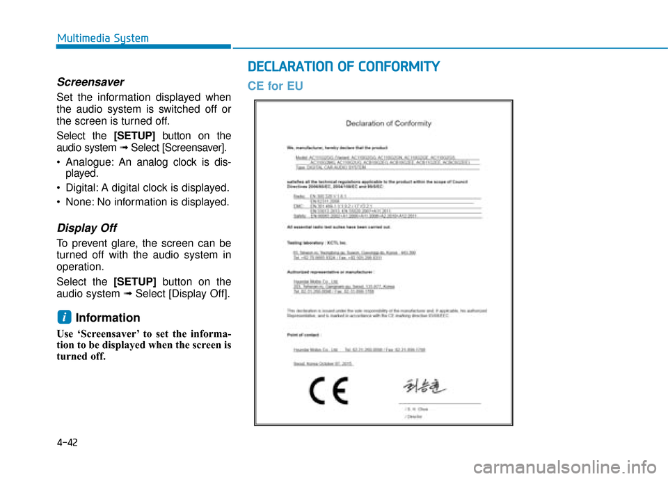 Hyundai Ioniq Electric 2019  Owners Manual - RHD (UK, Australia) 4-42
Multimedia System
Screensaver
Set the information displayed when
the audio system is switched off or
the screen is turned off.
Select the [SETUP]button on the
audio system ➟ Select [Screensaver