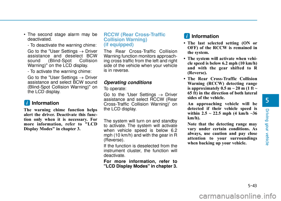 Hyundai Ioniq Electric 2019 Owners Manual - RHD (UK, Australia) 5-43
Driving your vehicle
5
The second stage alarm may bedeactivated.
- To deactivate the warning chime:
Go to the "User Settings → Driver
assistance and deselect BCW
sound (Blind-Spot Collision
Wa Hyundai Ioniq Electric 2019 Owners Manual - RHD (UK, Australia) 5-43
Driving your vehicle
5
The second stage alarm may bedeactivated.
- To deactivate the warning chime:
Go to the "User Settings → Driver
assistance and deselect BCW
sound (Blind-Spot Collision
Wa