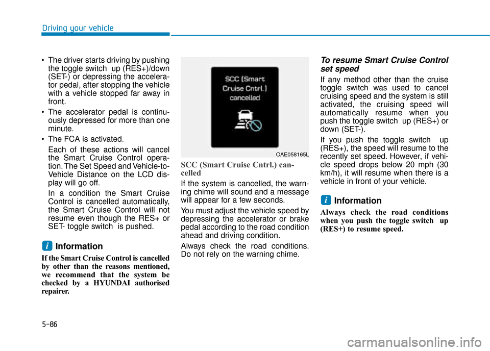 Hyundai Ioniq Electric 2019 Owners Manual - RHD (UK, Australia) 5-86
Driving your vehicle
The driver starts driving by pushing the toggle switch up (RES+)/down
(SET-) or depressing the accelera-
tor pedal, after stopping the vehicle
with a vehicle stopped far aw Hyundai Ioniq Electric 2019 Owners Manual - RHD (UK, Australia) 5-86
Driving your vehicle
The driver starts driving by pushing the toggle switch up (RES+)/down
(SET-) or depressing the accelera-
tor pedal, after stopping the vehicle
with a vehicle stopped far aw