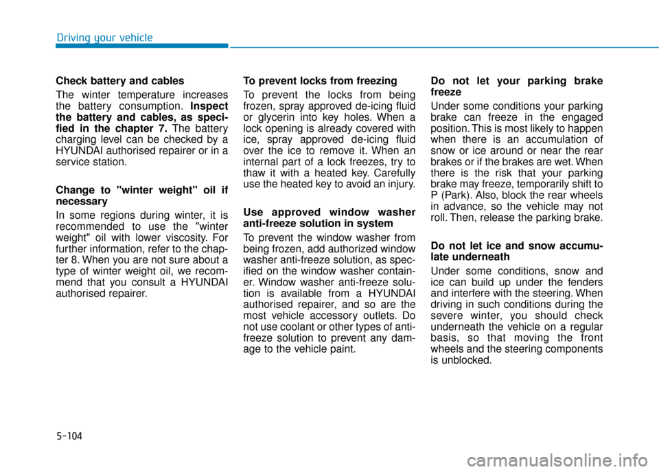 Hyundai Ioniq Electric 2019 Owners Manual - RHD (UK, Australia) Check battery and cables
The winter temperature increases
the battery consumption.Inspect
the battery and cables, as speci-
fied in the chapter 7. The battery
charging level can be checked by a
HYU Hyundai Ioniq Electric 2019 Owners Manual - RHD (UK, Australia) Check battery and cables
The winter temperature increases
the battery consumption.Inspect
the battery and cables, as speci-
fied in the chapter 7. The battery
charging level can be checked by a
HYU