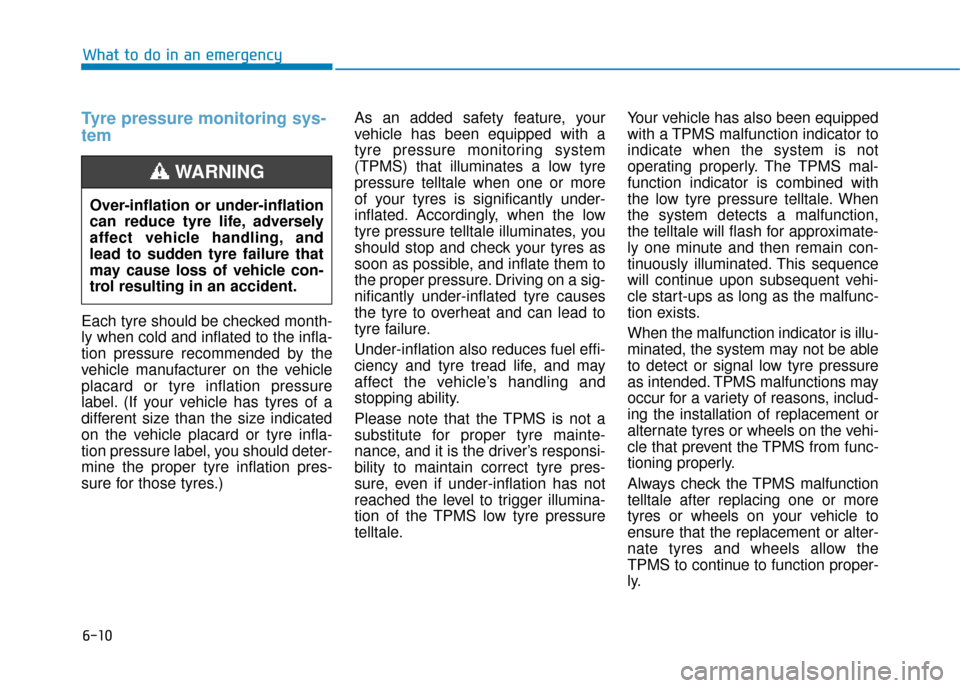 Hyundai Ioniq Electric 2019 Owners Manual - RHD (UK, Australia) 6-10
What to do in an emergency
Tyre pressure monitoring sys-
tem
Each tyre should be checked month-
ly when cold and inflated to the infla-
tion pressure recommended by the
vehicle manufacturer on th Hyundai Ioniq Electric 2019 Owners Manual - RHD (UK, Australia) 6-10
What to do in an emergency
Tyre pressure monitoring sys-
tem
Each tyre should be checked month-
ly when cold and inflated to the infla-
tion pressure recommended by the
vehicle manufacturer on th