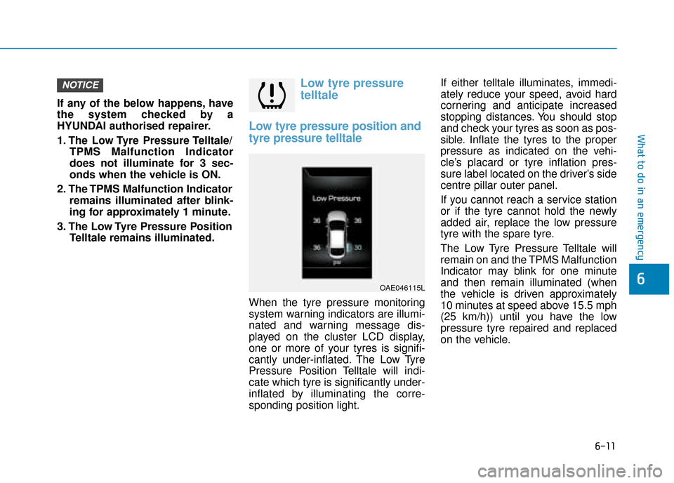 Hyundai Ioniq Electric 2019 Owners Manual - RHD (UK, Australia) 6-11
What to do in an emergency
6
If any of the below happens, have
the system checked by a
HYUNDAI authorised repairer.
1. The Low Tyre Pressure Telltale/TPMS Malfunction Indicator
does not illuminat Hyundai Ioniq Electric 2019 Owners Manual - RHD (UK, Australia) 6-11
What to do in an emergency
6
If any of the below happens, have
the system checked by a
HYUNDAI authorised repairer.
1. The Low Tyre Pressure Telltale/TPMS Malfunction Indicator
does not illuminat