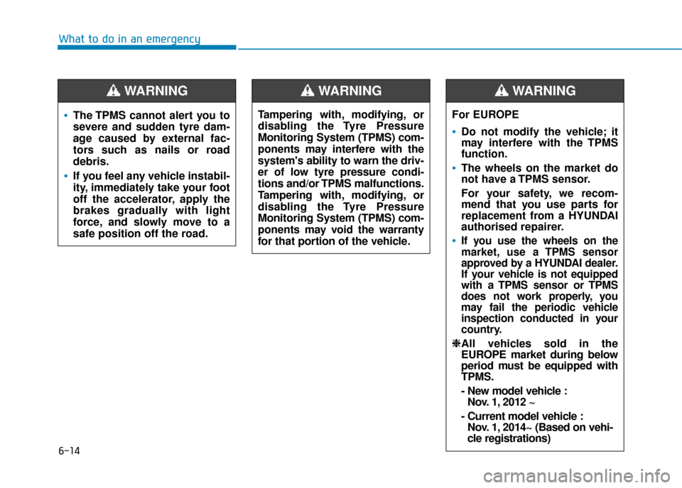 Hyundai Ioniq Electric 2019 Owners Manual - RHD (UK, Australia) 6-14
What to do in an emergency
The TPMS cannot alert you to
severe and sudden tyre dam-
age caused by external fac-
tors such as nails or road
debris.
If you feel any vehicle instabil-
ity, immediate Hyundai Ioniq Electric 2019 Owners Manual - RHD (UK, Australia) 6-14
What to do in an emergency
The TPMS cannot alert you to
severe and sudden tyre dam-
age caused by external fac-
tors such as nails or road
debris.
If you feel any vehicle instabil-
ity, immediate