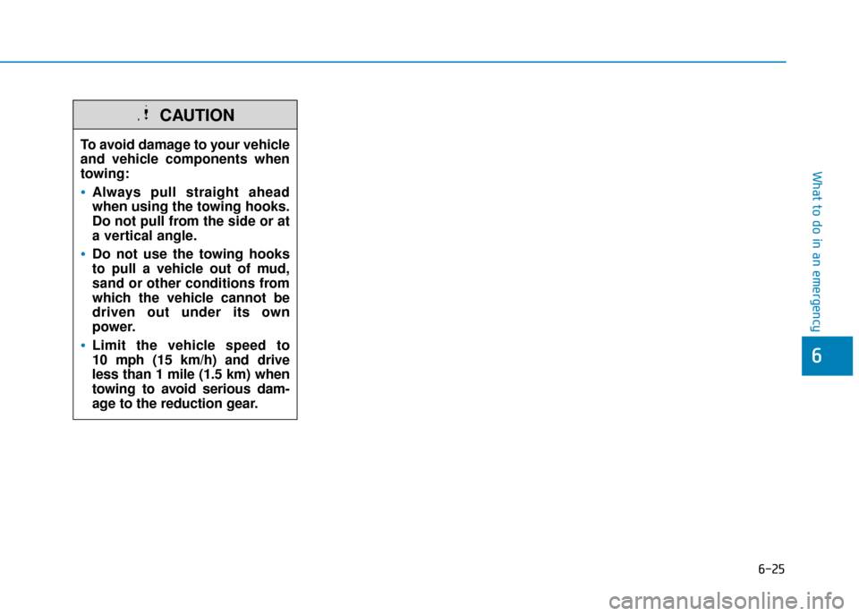 Hyundai Ioniq Electric 2019 Owners Manual - RHD (UK, Australia) 6-25
What to do in an emergency
6
To avoid damage to your vehicle
and vehicle components when
towing:
Always pull straight ahead
when using the towing hooks.
Do not pull from the side or at
a vertical Hyundai Ioniq Electric 2019 Owners Manual - RHD (UK, Australia) 6-25
What to do in an emergency
6
To avoid damage to your vehicle
and vehicle components when
towing:
Always pull straight ahead
when using the towing hooks.
Do not pull from the side or at
a vertical