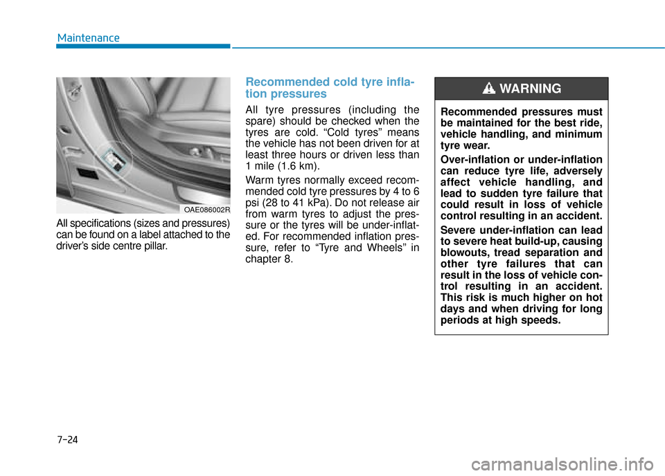 Hyundai Ioniq Electric 2019 Owners Manual - RHD (UK, Australia) 7-24
Maintenance
All specifications (sizes and pressures)
can be found on a label attached to the
driver’s side centre pillar.
Recommended cold tyre infla-
tion pressures
All tyre pressures (includ Hyundai Ioniq Electric 2019 Owners Manual - RHD (UK, Australia) 7-24
Maintenance
All specifications (sizes and pressures)
can be found on a label attached to the
driver’s side centre pillar.
Recommended cold tyre infla-
tion pressures
All tyre pressures (includ