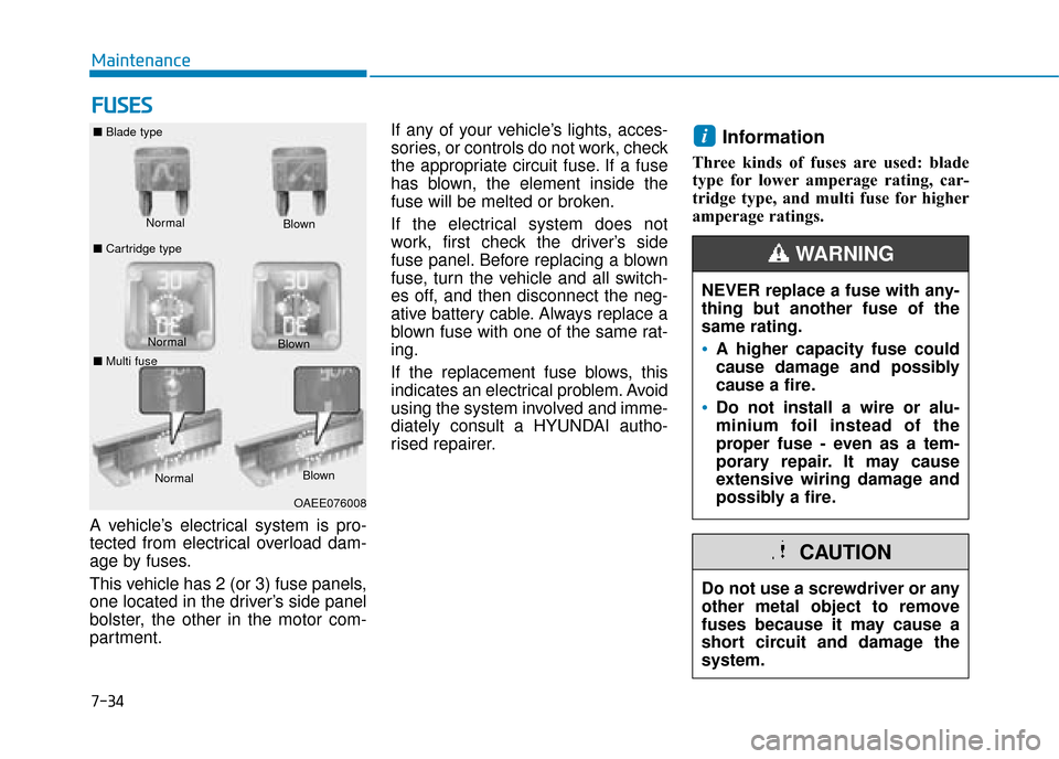 Hyundai Ioniq Electric 2019 Owners Manual - RHD (UK, Australia) 7-34
Maintenance
F
FU
U S
SE
E S
S
A vehicle’s electrical system is pro-
tected from electrical overload dam-
age by fuses.
This vehicle has 2 (or 3) fuse panels,
one located in the driver’s side Hyundai Ioniq Electric 2019 Owners Manual - RHD (UK, Australia) 7-34
Maintenance
F
FU
U S
SE
E S
S
A vehicle’s electrical system is pro-
tected from electrical overload dam-
age by fuses.
This vehicle has 2 (or 3) fuse panels,
one located in the driver’s side