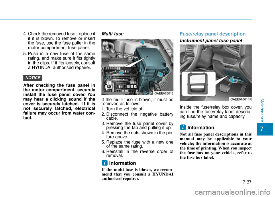 Hyundai Ioniq Electric 2019 Owners Manual - RHD (UK, Australia) 7-37
7
Maintenance
4. Check the removed fuse; replace itif it is blown. To remove or insert
the fuse, use the fuse puller in the
motor compartment fuse panel.
5. Push in a new fuse of the same rating, Hyundai Ioniq Electric 2019 Owners Manual - RHD (UK, Australia) 7-37
7
Maintenance
4. Check the removed fuse; replace itif it is blown. To remove or insert
the fuse, use the fuse puller in the
motor compartment fuse panel.
5. Push in a new fuse of the same rating,