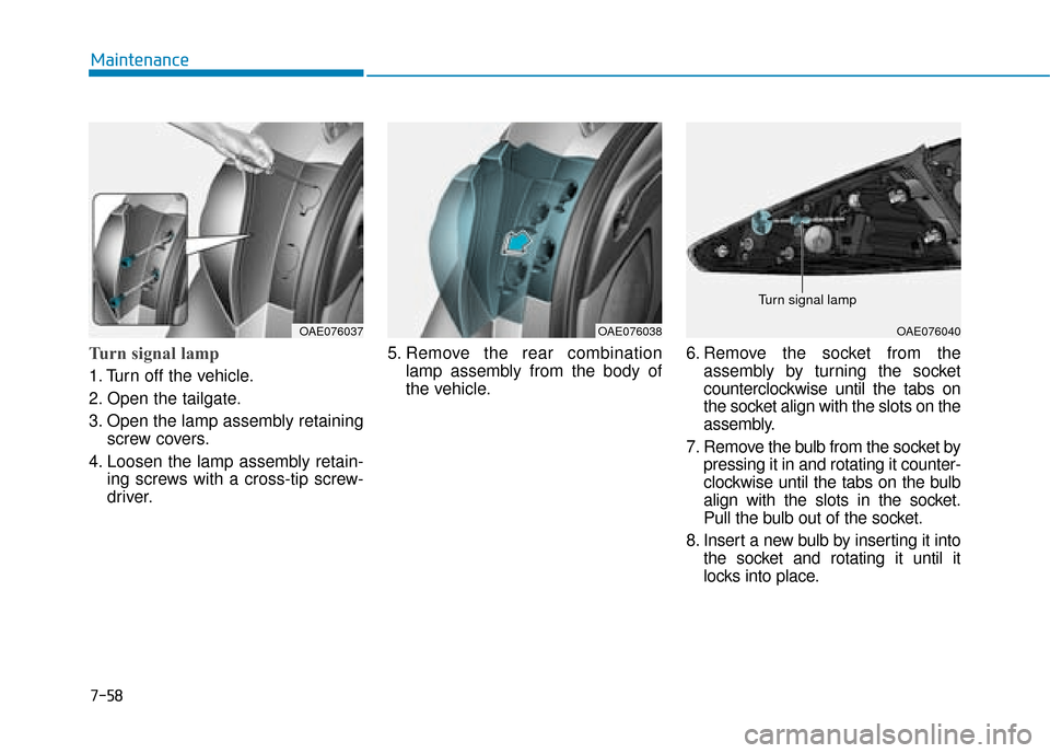 Hyundai Ioniq Electric 2019  Owners Manual - RHD (UK, Australia) 7-58
Maintenance
Turn signal lamp   
1. Turn off the vehicle.
2. Open the tailgate.
3. Open the lamp assembly retainingscrew covers.
4. Loosen the lamp assembly retain- ing screws with a cross-tip scr