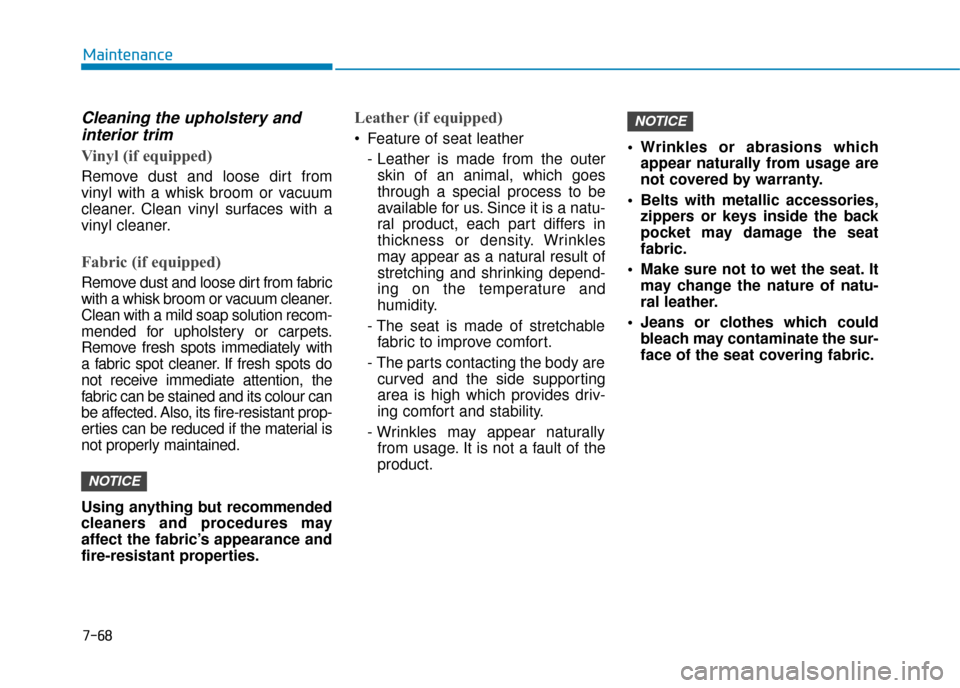 Hyundai Ioniq Electric 2019 Owners Manual - RHD (UK, Australia) Cleaning the upholstery andinterior trim
Vinyl (if equipped)
Remove dust and loose dirt from
vinyl with a whisk broom or vacuum
cleaner. Clean vinyl surfaces with a
vinyl cleaner.
Fabric (if equipped Hyundai Ioniq Electric 2019 Owners Manual - RHD (UK, Australia) Cleaning the upholstery andinterior trim
Vinyl (if equipped)
Remove dust and loose dirt from
vinyl with a whisk broom or vacuum
cleaner. Clean vinyl surfaces with a
vinyl cleaner.
Fabric (if equipped
