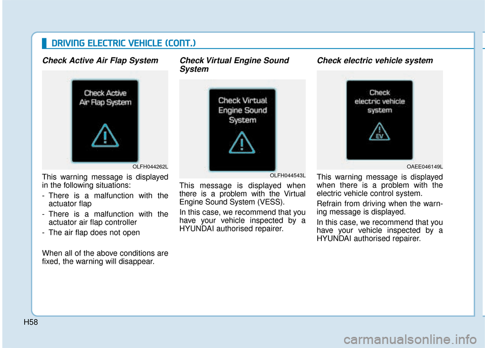 Hyundai Ioniq Electric 2019 - RHD (UK, Australia) Workshop Manual D
DR
RI
IV
V I
IN
N G
G
E
E L
LE
E C
CT
T R
R I
IC
C
V
V E
EH
H I
IC
C L
LE
E
(
( C
C O
O N
NT
T.
.)
)
Check Active Air Flap System
This warning message is displayed
in the following situation Hyundai Ioniq Electric 2019 - RHD (UK, Australia) Workshop Manual D
DR
RI
IV
V I
IN
N G
G
E
E L
LE
E C
CT
T R
R I
IC
C
V
V E
EH
H I
IC
C L
LE
E
(
( C
C O
O N
NT
T.
.)
)
Check Active Air Flap System
This warning message is displayed
in the following situation
