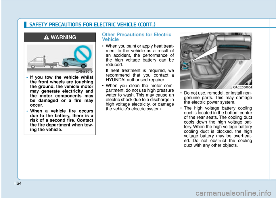 Hyundai Ioniq Electric 2019 - RHD (UK, Australia) Repair Manual H64
Other Precautions for Electric
Vehicle
When you paint or apply heat treat-ment to the vehicle as a result of
an accident, the performance of
the high voltage battery can be
reduced.
If heat treat Hyundai Ioniq Electric 2019 - RHD (UK, Australia) Repair Manual H64
Other Precautions for Electric
Vehicle
When you paint or apply heat treat-ment to the vehicle as a result of
an accident, the performance of
the high voltage battery can be
reduced.
If heat treat