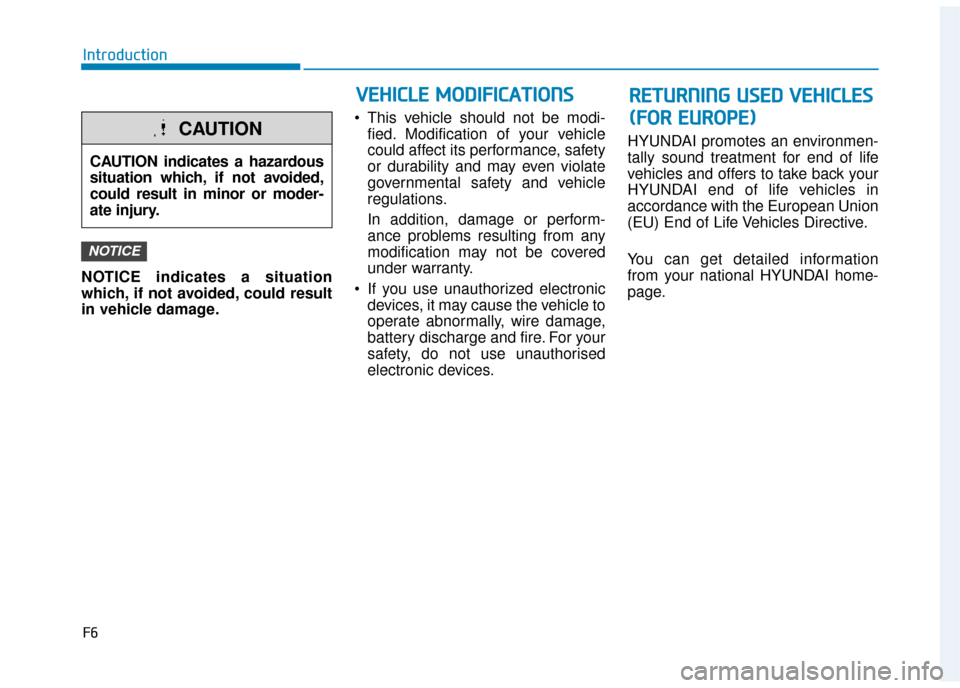 Hyundai Ioniq Electric 2019 - RHD (UK, Australia) Manual PDF F6
Introduction
NOTICE indicates a situation
which, if not avoided, could result
in vehicle damage. This vehicle should not be modi-
fied. Modification of your vehicle
could affect its performance, s Hyundai Ioniq Electric 2019 - RHD (UK, Australia) Manual PDF F6
Introduction
NOTICE indicates a situation
which, if not avoided, could result
in vehicle damage. This vehicle should not be modi-
fied. Modification of your vehicle
could affect its performance, s