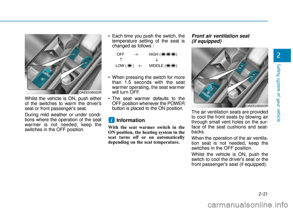 Hyundai Ioniq Electric 2019 - RHD (UK, Australia) Owners Manual 2-21
Safety system of your vehicle
2
Whilst the vehicle is ON, push either
of the switches to warm the drivers
seat or front passengers seat.
During mild weather or under condi-
tions where the oper Hyundai Ioniq Electric 2019 - RHD (UK, Australia) Owners Manual 2-21
Safety system of your vehicle
2
Whilst the vehicle is ON, push either
of the switches to warm the drivers
seat or front passengers seat.
During mild weather or under condi-
tions where the oper