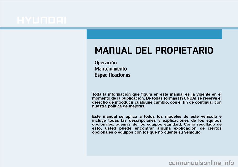 Hyundai Ioniq Electric 2019 Manual del propietario (in Spanish) MANUAL DEL PROPIETARIO
Operación
Mantenimiento
Especificaciones
Toda la información que figura en este manual es la vigente en el
momento de la publicación. De todas formas HYUNDAI se reserva el
de Hyundai Ioniq Electric 2019 Manual del propietario (in Spanish) MANUAL DEL PROPIETARIO
Operación
Mantenimiento
Especificaciones
Toda la información que figura en este manual es la vigente en el
momento de la publicación. De todas formas HYUNDAI se reserva el
de