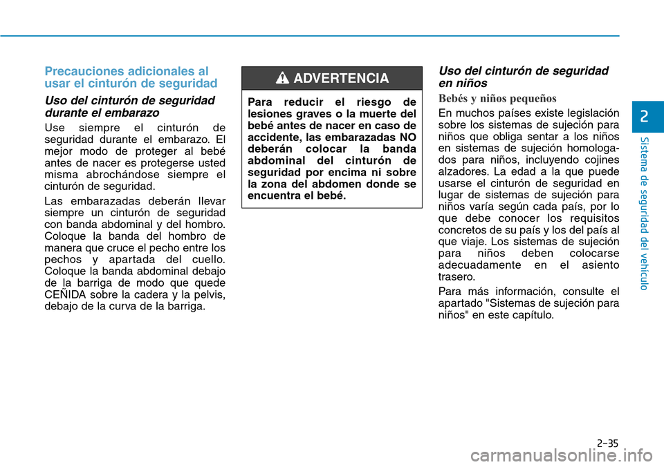 Hyundai Ioniq Electric 2019 Manual del propietario (in Spanish) 2-35
Sistema de seguridad del vehículo
2
Precauciones adicionales al
usar el cinturón de seguridad
Uso del cinturón de seguridad
durante el embarazo
Use siempre el cinturón de
seguridad durante e Hyundai Ioniq Electric 2019 Manual del propietario (in Spanish) 2-35
Sistema de seguridad del vehículo
2
Precauciones adicionales al
usar el cinturón de seguridad
Uso del cinturón de seguridad
durante el embarazo
Use siempre el cinturón de
seguridad durante e