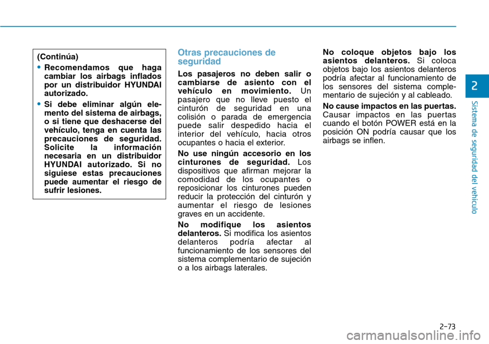 Hyundai Ioniq Electric 2019 Manual del propietario (in Spanish) 2-73
Sistema de seguridad del vehÃculo
2
Otras precauciones de
seguridad
Los pasajeros no deben salir o
cambiarse de asiento con el
vehÃculo en movimiento.Un
pasajero que no lleve puesto el
cinturà Hyundai Ioniq Electric 2019 Manual del propietario (in Spanish) 2-73
Sistema de seguridad del vehÃculo
2
Otras precauciones de
seguridad
Los pasajeros no deben salir o
cambiarse de asiento con el
vehÃculo en movimiento.Un
pasajero que no lleve puesto el
cinturÃ