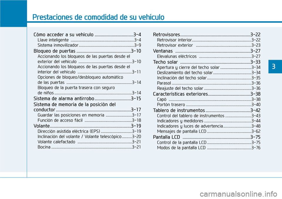 Hyundai Ioniq Electric 2019  Manual del propietario (in Spanish) Prestaciones de comodidad de su vehículo 
Cómo acceder a su vehículo ................................3-4
Llave inteligente  ...............................................................3-4
Sistem