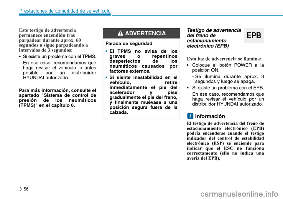 Hyundai Ioniq Electric 2019 Manual del propietario (in Spanish) 3-56
Prestaciones de comodidad de su vehículo
Este testigo de advertencia
permanece encendido tras
parpadear durante aprox. 60
segundos o sigue parpadeando a
intervalos de 3 segundos:
• Si existe Hyundai Ioniq Electric 2019 Manual del propietario (in Spanish) 3-56
Prestaciones de comodidad de su vehículo
Este testigo de advertencia
permanece encendido tras
parpadear durante aprox. 60
segundos o sigue parpadeando a
intervalos de 3 segundos:
• Si existe
