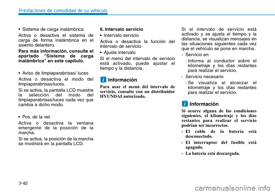 Hyundai Ioniq Electric 2019 Manual del propietario (in Spanish) 3-82
Prestaciones de comodidad de su vehículo
• Sistema de carga inalámbrica
Activa o desactiva el sistema de
carga de forma inalámbrica en el
asiento delantero.
Para más información, consulte Hyundai Ioniq Electric 2019 Manual del propietario (in Spanish) 3-82
Prestaciones de comodidad de su vehículo
• Sistema de carga inalámbrica
Activa o desactiva el sistema de
carga de forma inalámbrica en el
asiento delantero.
Para más información, consulte