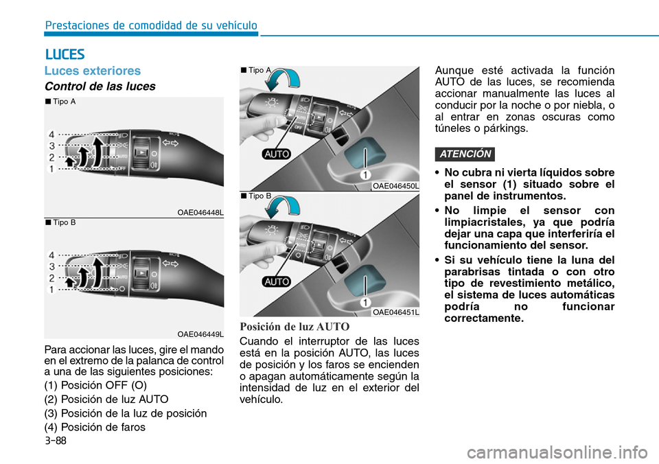Hyundai Ioniq Electric 2019 Manual del propietario (in Spanish) 3-88
Prestaciones de comodidad de su vehículo
Luces exteriores
Control de las luces
Para accionar las luces, gire el mando
en el extremo de la palanca de control
a una de las siguientes posiciones Hyundai Ioniq Electric 2019 Manual del propietario (in Spanish) 3-88
Prestaciones de comodidad de su vehículo
Luces exteriores
Control de las luces
Para accionar las luces, gire el mando
en el extremo de la palanca de control
a una de las siguientes posiciones