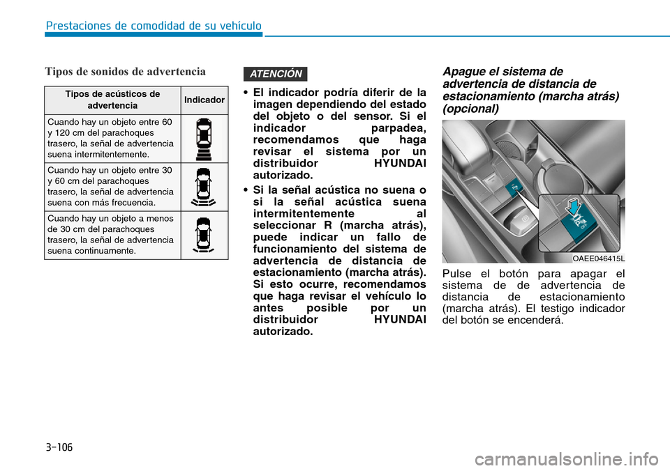 Hyundai Ioniq Electric 2019 Manual del propietario (in Spanish) 3-106
Prestaciones de comodidad de su vehÃculo
Tipos de sonidos de advertencia
• El indicador podrÃa diferir de la
imagen dependiendo del estado
del objeto o del sensor. Si el
indicador parpadea, Hyundai Ioniq Electric 2019 Manual del propietario (in Spanish) 3-106
Prestaciones de comodidad de su vehÃculo
Tipos de sonidos de advertencia
• El indicador podrÃa diferir de la
imagen dependiendo del estado
del objeto o del sensor. Si el
indicador parpadea,