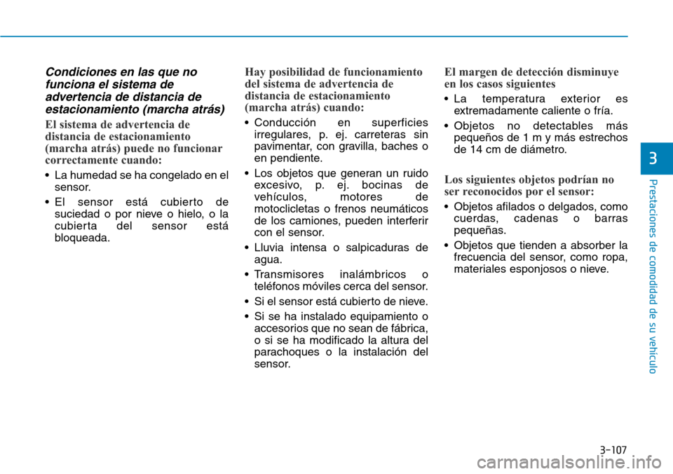 Hyundai Ioniq Electric 2019 Manual del propietario (in Spanish) 3-107
Prestaciones de comodidad de su vehÃculo
3
Condiciones en las que no
funciona el sistema de
advertencia de distancia de
estacionamiento (marcha atrás)
El sistema de advertencia de
distancia d Hyundai Ioniq Electric 2019 Manual del propietario (in Spanish) 3-107
Prestaciones de comodidad de su vehÃculo
3
Condiciones en las que no
funciona el sistema de
advertencia de distancia de
estacionamiento (marcha atrás)
El sistema de advertencia de
distancia d