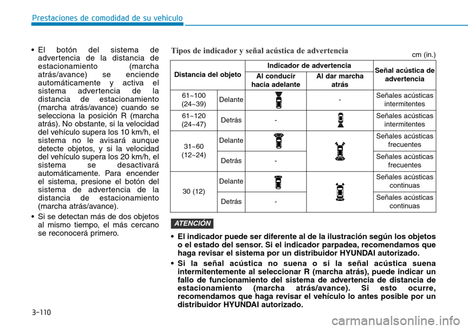 Hyundai Ioniq Electric 2019 Manual del propietario (in Spanish) 3-110
Prestaciones de comodidad de su vehÃculo
• El botón del sistema de
advertencia de la distancia de
estacionamiento (marcha
atrás/avance) se enciende
automáticamente y activa el
sistema adv Hyundai Ioniq Electric 2019 Manual del propietario (in Spanish) 3-110
Prestaciones de comodidad de su vehÃculo
• El botón del sistema de
advertencia de la distancia de
estacionamiento (marcha
atrás/avance) se enciende
automáticamente y activa el
sistema adv