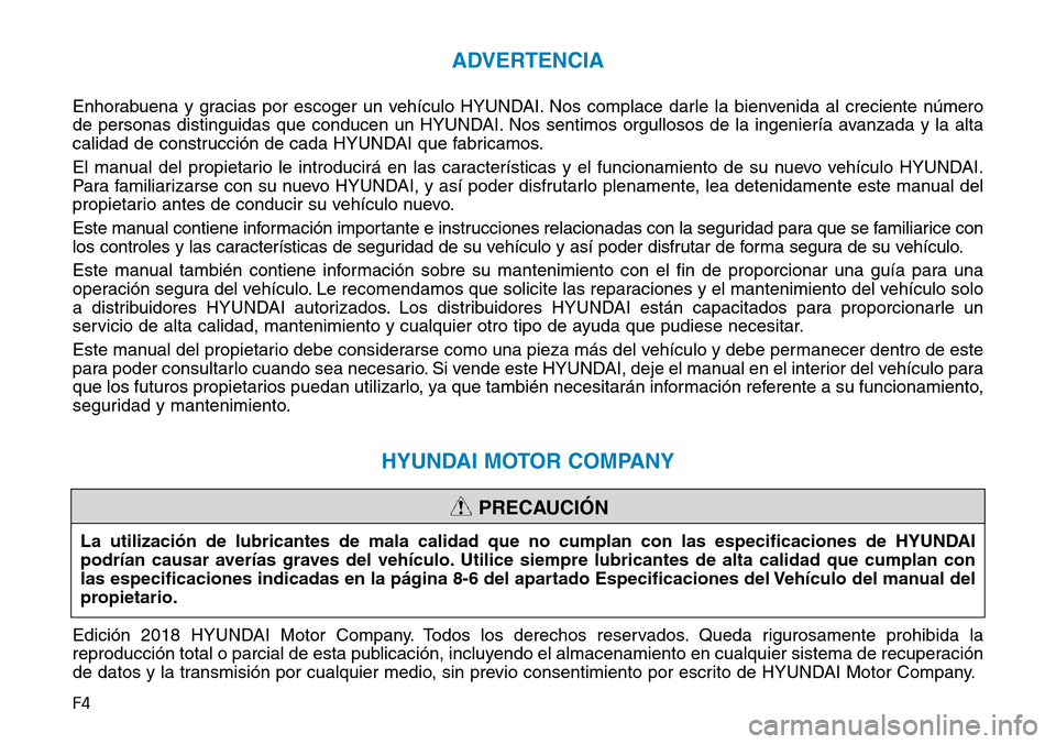 Hyundai Ioniq Electric 2019 Manual del propietario (in Spanish) F4
ADVERTENCIA
Enhorabuena y gracias por escoger un vehículo HYUNDAI. Nos complace darle la bienvenida al creciente número
de personas distinguidas que conducen un HYUNDAI. Nos sentimos orgullosos d Hyundai Ioniq Electric 2019 Manual del propietario (in Spanish) F4
ADVERTENCIA
Enhorabuena y gracias por escoger un vehículo HYUNDAI. Nos complace darle la bienvenida al creciente número
de personas distinguidas que conducen un HYUNDAI. Nos sentimos orgullosos d
