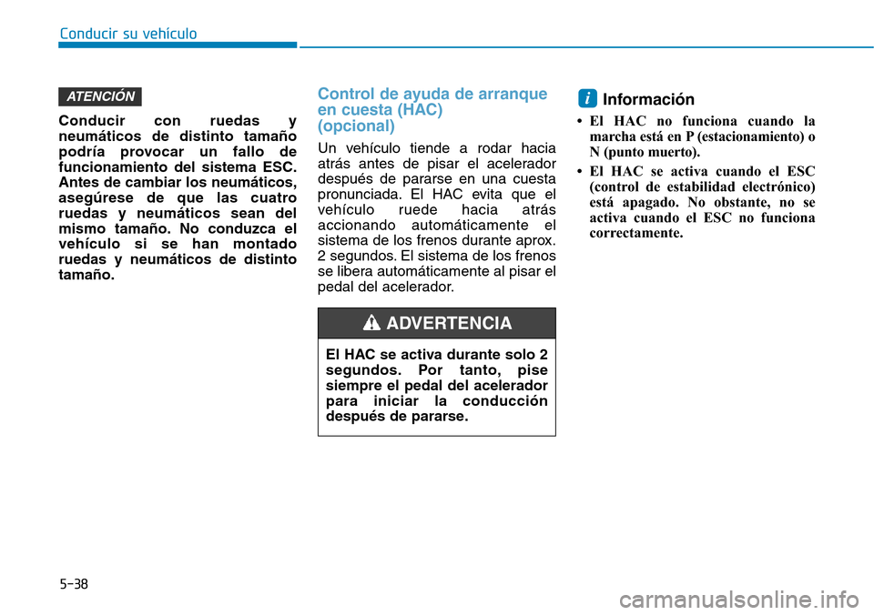 Hyundai Ioniq Electric 2019 Manual del propietario (in Spanish) Conducir su vehículo
5-38
Conducir con ruedas y
neumáticos de distinto tamaño
podría provocar un fallo de
funcionamiento del sistema ESC.
Antes de cambiar los neumáticos,
asegúrese de que las cu Hyundai Ioniq Electric 2019 Manual del propietario (in Spanish) Conducir su vehículo
5-38
Conducir con ruedas y
neumáticos de distinto tamaño
podría provocar un fallo de
funcionamiento del sistema ESC.
Antes de cambiar los neumáticos,
asegúrese de que las cu