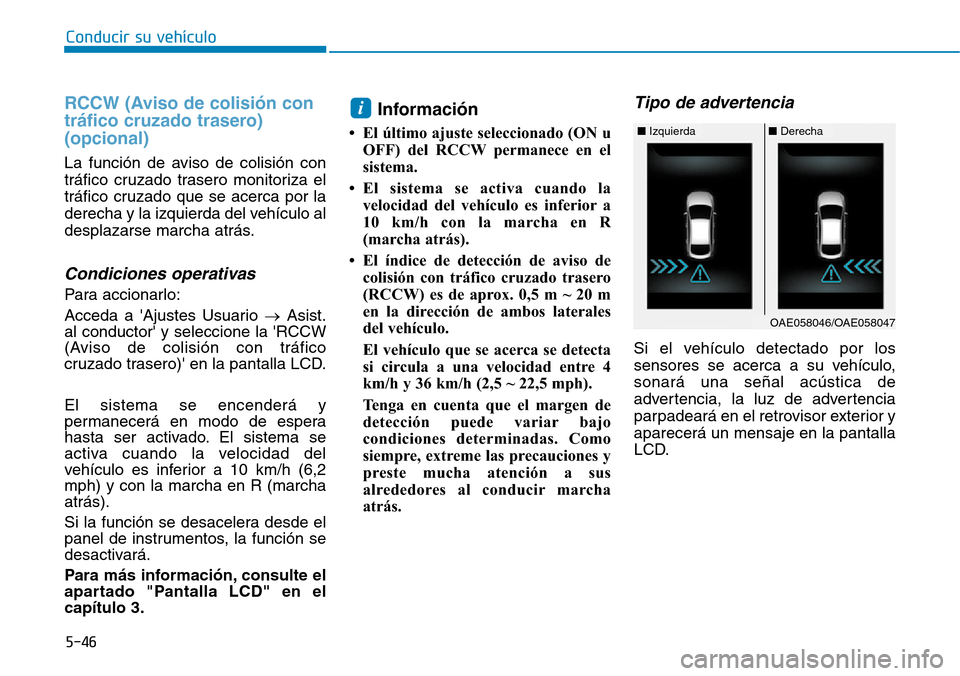 Hyundai Ioniq Electric 2019 Manual del propietario (in Spanish) Conducir su vehículo
5-46
RCCW (Aviso de colisión con
tráfico cruzado trasero)
(opcional)
La función de aviso de colisión con
tráfico cruzado trasero monitoriza el
tráfico cruzado que se acerca Hyundai Ioniq Electric 2019 Manual del propietario (in Spanish) Conducir su vehículo
5-46
RCCW (Aviso de colisión con
tráfico cruzado trasero)
(opcional)
La función de aviso de colisión con
tráfico cruzado trasero monitoriza el
tráfico cruzado que se acerca