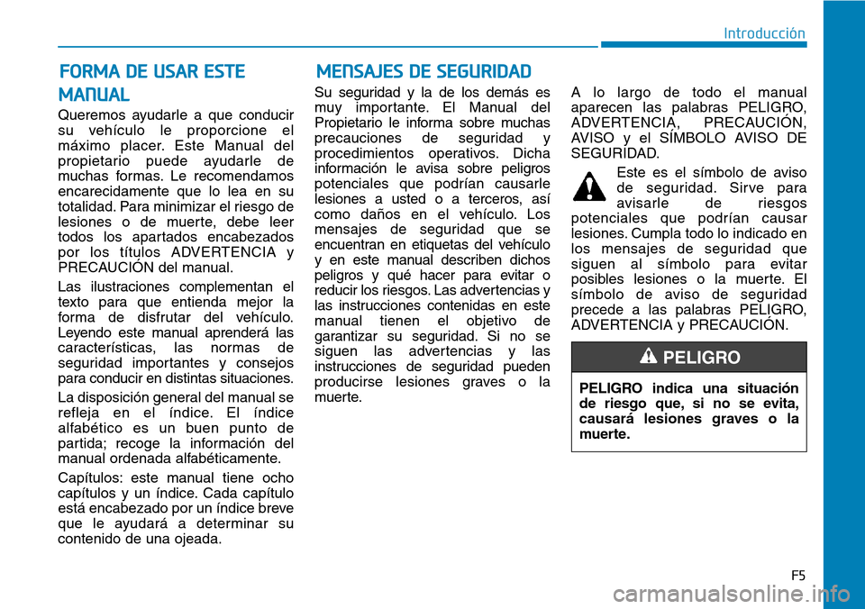 Hyundai Ioniq Electric 2019  Manual del propietario (in Spanish) MENSAJES DE SEGURIDAD
MANUAL
Queremos ayudarle a que conducir
su vehículo le proporcione el
máximo placer. Este Manual del
propietario puede ayudarle de
muchas formas. Le recomendamos
encarecidament