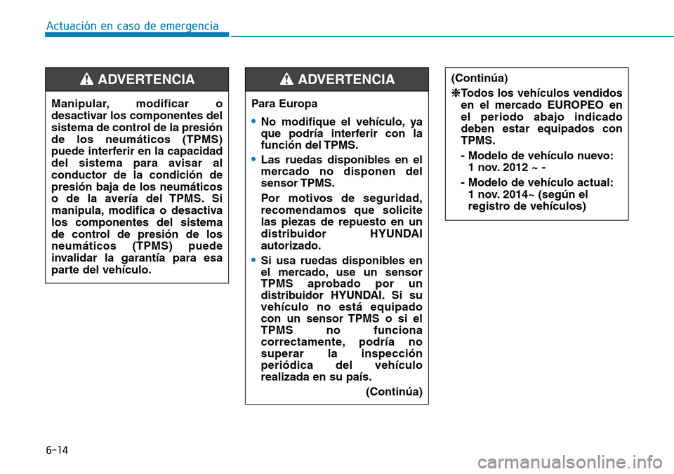 Hyundai Ioniq Electric 2019 Manual del propietario (in Spanish) 6-14
Actuación en caso de emergencia
(Continúa)
❈Todos los veh Hyundai Ioniq Electric 2019 Manual del propietario (in Spanish) 6-14
Actuación en caso de emergencia
(Continúa)
❈Todos los veh