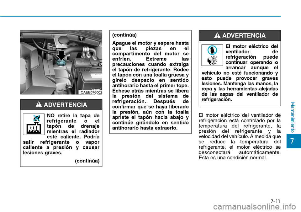 Hyundai Ioniq Electric 2019 Manual del propietario (in Spanish) 7-11
7
Mantenimiento
El motor eléctrico del ventilador de
refrigeración está controlado por la
temperatura del refrigerante, la
presión del refrigerante y la
velocidad del vehículo. A medida que
Hyundai Ioniq Electric 2019 Manual del propietario (in Spanish) 7-11
7
Mantenimiento
El motor eléctrico del ventilador de
refrigeración está controlado por la
temperatura del refrigerante, la
presión del refrigerante y la
velocidad del vehículo. A medida que