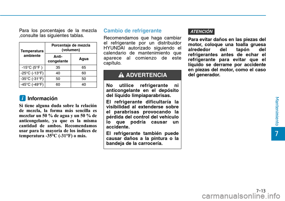 Hyundai Ioniq Electric 2019 Manual del propietario (in Spanish) 7-13
7
Mantenimiento
Para los porcentajes de la mezcla
,consulte las siguientes tablas.
Información
Si tiene alguna duda sobre la relación
de mezcla, la forma más sencilla es
mezclar un 50 % de agu Hyundai Ioniq Electric 2019 Manual del propietario (in Spanish) 7-13
7
Mantenimiento
Para los porcentajes de la mezcla
,consulte las siguientes tablas.
Información
Si tiene alguna duda sobre la relación
de mezcla, la forma más sencilla es
mezclar un 50 % de agu