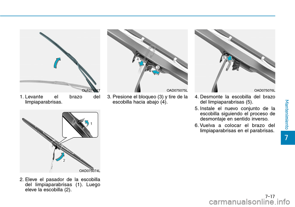 Hyundai Ioniq Electric 2019 Manual del propietario (in Spanish) 7-17
7
Mantenimiento1. Levante el brazo del
limpiaparabrisas.
2. Eleve el pasador de la escobilla
del limpiaparabrisas (1). Luego
eleve la escobilla (2).3. Presione el bloqueo (3) y tire de la
escobil Hyundai Ioniq Electric 2019 Manual del propietario (in Spanish) 7-17
7
Mantenimiento1. Levante el brazo del
limpiaparabrisas.
2. Eleve el pasador de la escobilla
del limpiaparabrisas (1). Luego
eleve la escobilla (2).3. Presione el bloqueo (3) y tire de la
escobil