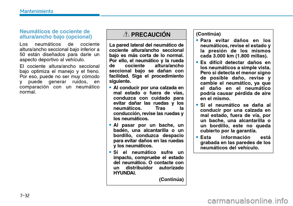 Hyundai Ioniq Electric 2019 Manual del propietario (in Spanish) 7-32
Mantenimiento
Neumáticos de cociente de
altura/ancho bajo (opcional)
Los neumáticos de cociente
altura/ancho seccional bajo inferior a
50 están diseñados para darle un
aspecto deportivo al ve Hyundai Ioniq Electric 2019 Manual del propietario (in Spanish) 7-32
Mantenimiento
Neumáticos de cociente de
altura/ancho bajo (opcional)
Los neumáticos de cociente
altura/ancho seccional bajo inferior a
50 están diseñados para darle un
aspecto deportivo al ve