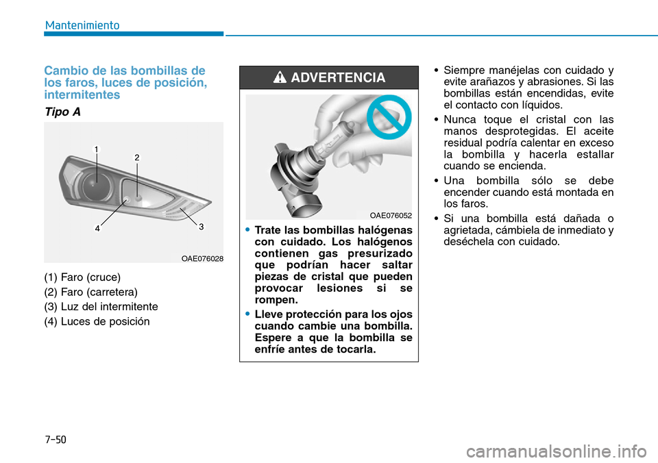 Hyundai Ioniq Electric 2019 Manual del propietario (in Spanish) 7-50
Mantenimiento
Cambio de las bombillas de
los faros, luces de posición,
intermitentes
Tipo A
(1) Faro (cruce)
(2) Faro (carretera)
(3) Luz del intermitente
(4) Luces de posición• Siempre manà Hyundai Ioniq Electric 2019 Manual del propietario (in Spanish) 7-50
Mantenimiento
Cambio de las bombillas de
los faros, luces de posición,
intermitentes
Tipo A
(1) Faro (cruce)
(2) Faro (carretera)
(3) Luz del intermitente
(4) Luces de posición• Siempre manÃ