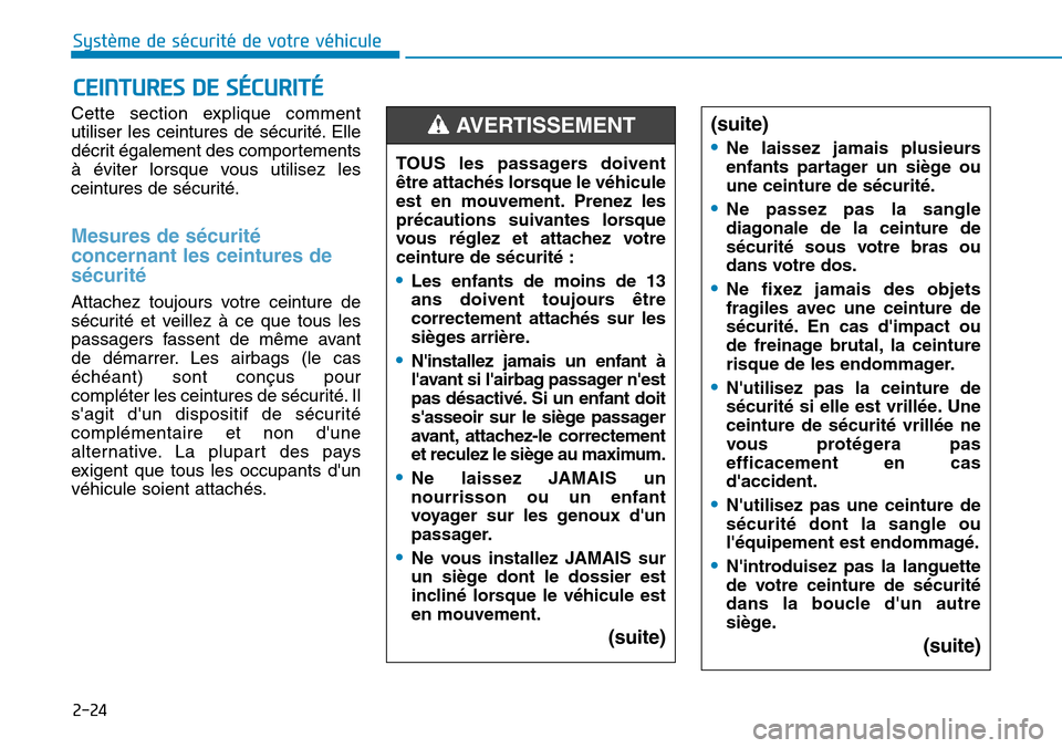 Hyundai Ioniq Electric 2019  Manuel du propriétaire (in French) 2-24
Système de sécurité de votre véhicule 
Cette section explique comment
utiliser les ceintures de sécurité. Elle
décrit également des comportements
à éviter lorsque vous utilisez les
cein