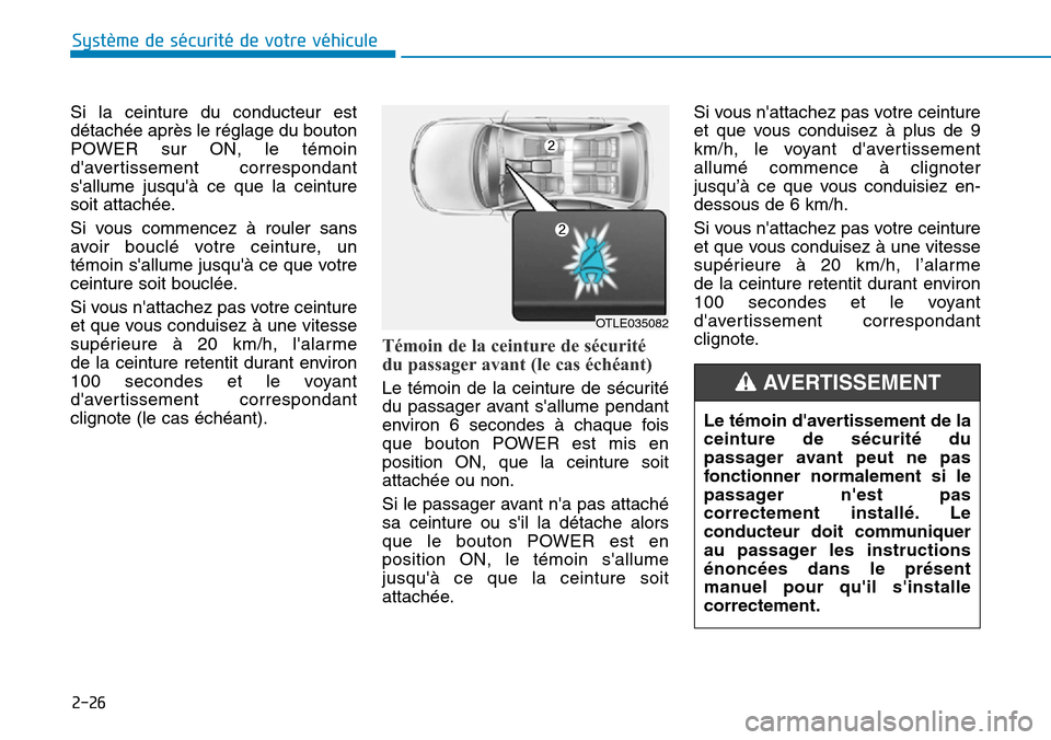Hyundai Ioniq Electric 2019  Manuel du propriétaire (in French) 2-26
Système de sécurité de votre véhicule 
Si la ceinture du conducteur est
détachée après le réglage du bouton
POWER sur ON, le témoin
davertissement correspondant
sallume jusquà ce que