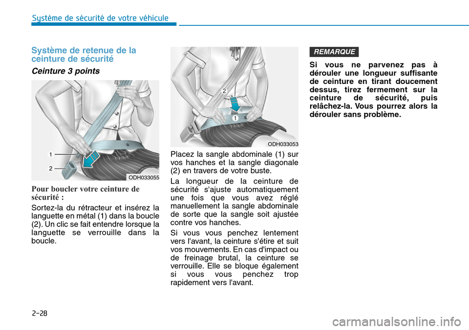 Hyundai Ioniq Electric 2019  Manuel du propriétaire (in French) 2-28
Système de sécurité de votre véhicule 
Système de retenue de la
ceinture de sécurité  
Ceinture 3 points 
Pour boucler votre ceinture de
sécurité : 
Sortez-la du rétracteur et insérez 