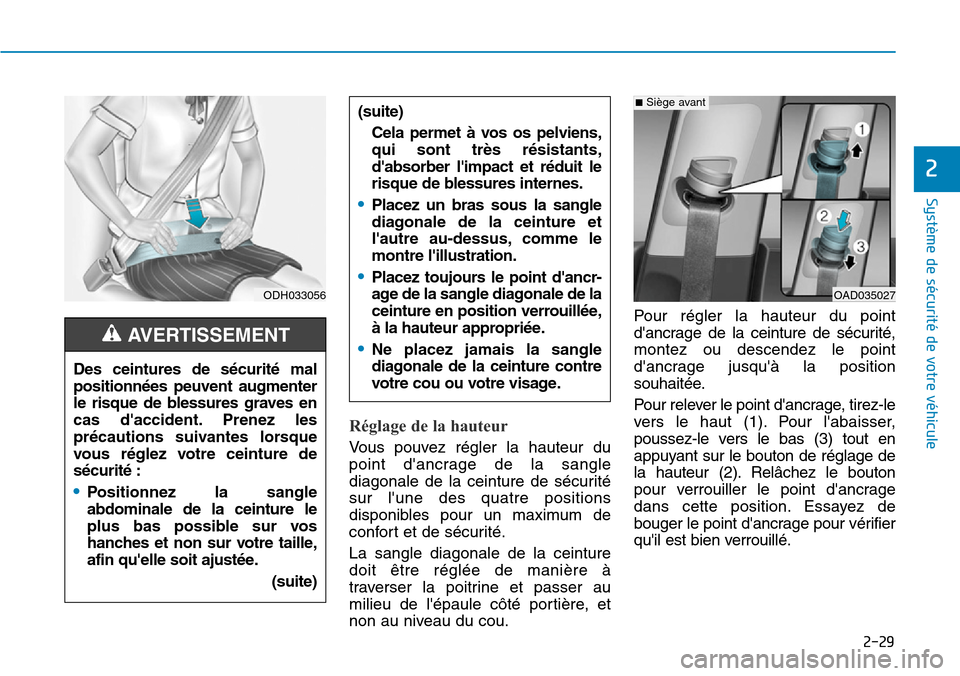Hyundai Ioniq Electric 2019  Manuel du propriétaire (in French) 2-29
Système de sécurité de votre véhicule 
2
Réglage de la hauteur
Vous pouvez régler la hauteur du
point dancrage de la sangle
diagonale de la ceinture de sécurité
sur lune des quatre posi