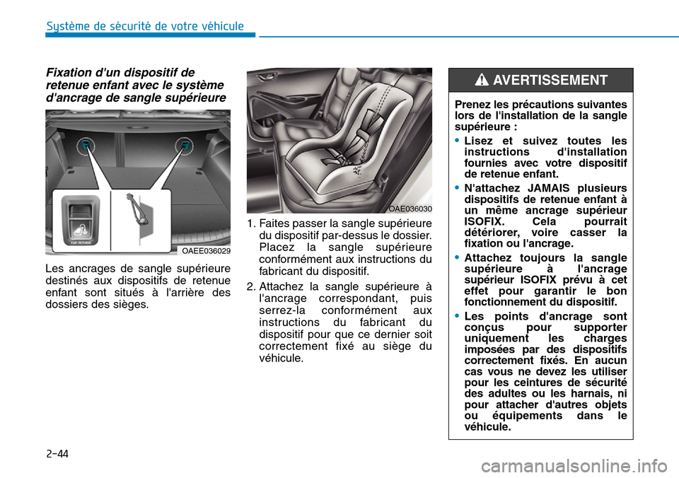 Hyundai Ioniq Electric 2019  Manuel du propriétaire (in French) 2-44
Système de sécurité de votre véhicule 
Fixation dun dispositif de
retenue enfant avec le système
dancrage de sangle supérieure
Les ancrages de sangle supérieure
destinés aux dispositifs