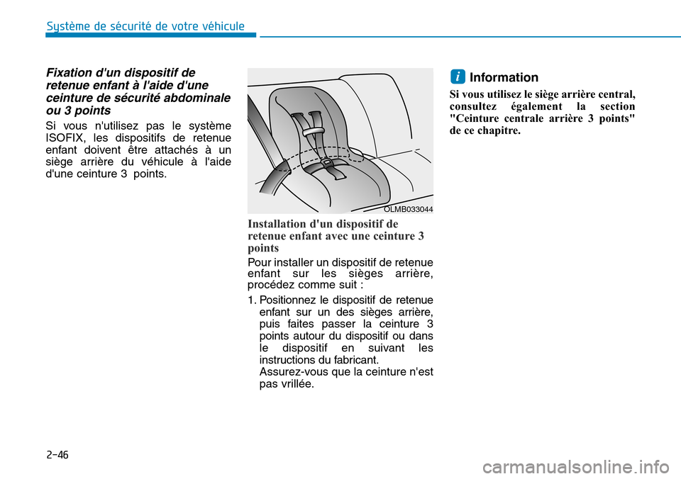 Hyundai Ioniq Electric 2019  Manuel du propriétaire (in French) 2-46
Système de sécurité de votre véhicule 
Fixation dun dispositif de
retenue enfant à laide dune
ceinture de sécurité abdominale
ou 3 points 
Si vous nutilisez pas le système
ISOFIX, les