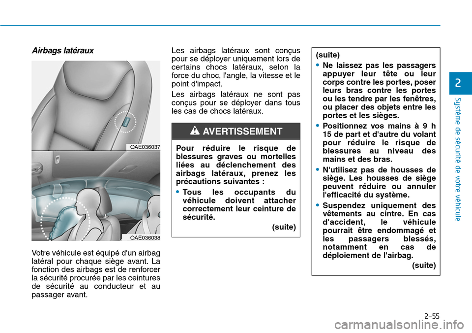 Hyundai Ioniq Electric 2019 Manuel du propriétaire (in French) 2-55
Système de sécurité de votre véhicule
2
Airbags latéraux
Votre véhicule est équipé dun airbag
latéral pour chaque siège avant. La
fonction des airbags est de renforcer
la sécurité p Hyundai Ioniq Electric 2019 Manuel du propriétaire (in French) 2-55
Système de sécurité de votre véhicule
2
Airbags latéraux
Votre véhicule est équipé dun airbag
latéral pour chaque siège avant. La
fonction des airbags est de renforcer
la sécurité p