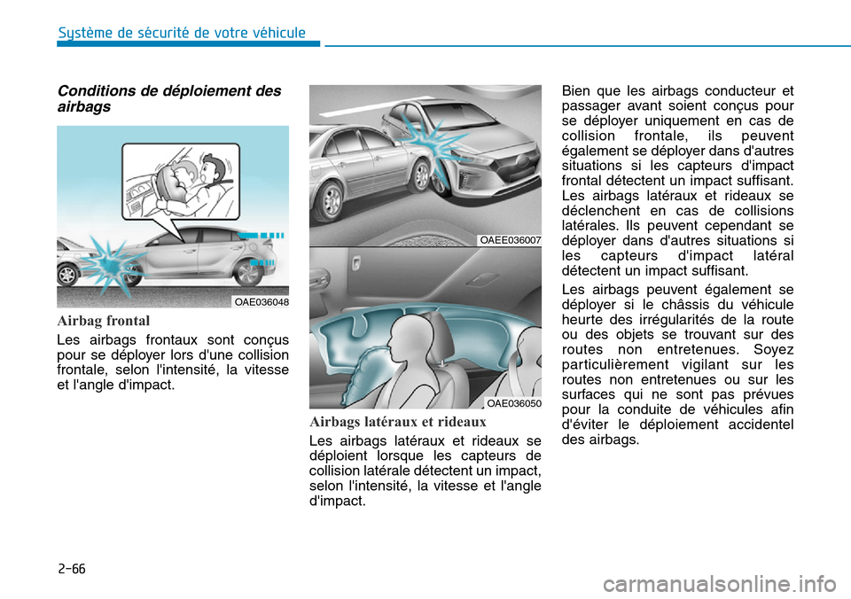 Hyundai Ioniq Electric 2019 Manuel du propriétaire (in French) 2-66
Système de sécurité de votre véhicule
Conditions de déploiement des
airbags
Airbag frontal
Les airbags frontaux sont conçus
pour se déployer lors dune collision
frontale, selon linte Hyundai Ioniq Electric 2019 Manuel du propriétaire (in French) 2-66
Système de sécurité de votre véhicule
Conditions de déploiement des
airbags
Airbag frontal
Les airbags frontaux sont conçus
pour se déployer lors dune collision
frontale, selon linte