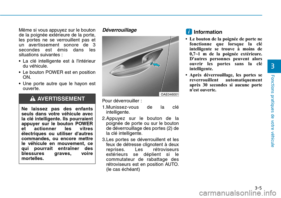 Hyundai Ioniq Electric 2019 Manuel du propriétaire (in French) 3-5
Fonctions pratiques de votre véhicule
3
Même si vous appuyez sur le bouton
de la poignée extérieure de la porte,
les portes ne se verrouillent pas et
un avertissement sonore de 3
secondes est Hyundai Ioniq Electric 2019 Manuel du propriétaire (in French) 3-5
Fonctions pratiques de votre véhicule
3
Même si vous appuyez sur le bouton
de la poignée extérieure de la porte,
les portes ne se verrouillent pas et
un avertissement sonore de 3
secondes est