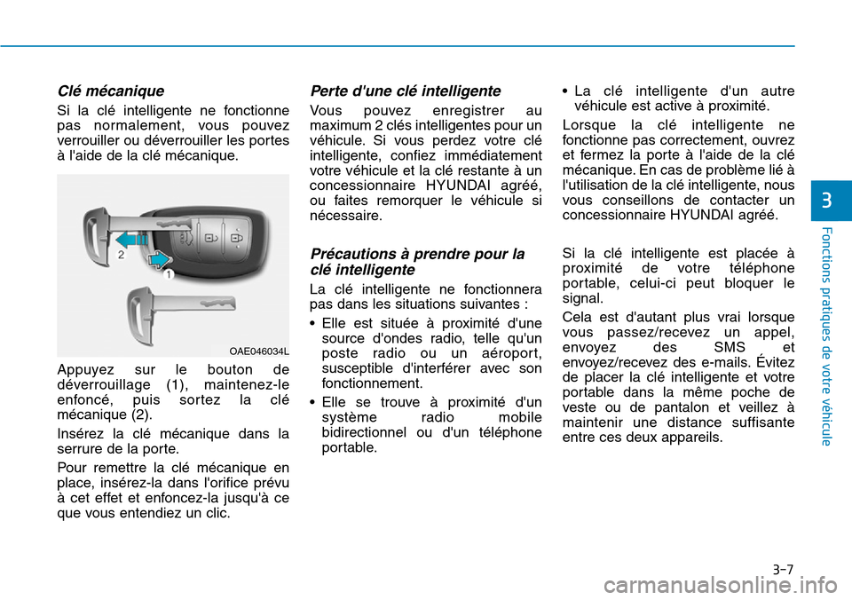 Hyundai Ioniq Electric 2019 Manuel du propriétaire (in French) 3-7
Fonctions pratiques de votre véhicule
3
Clé mécanique
Si la clé intelligente ne fonctionne
pas normalement, vous pouvez
verrouiller ou déverrouiller les portes
à laide de la clé mécaniqu Hyundai Ioniq Electric 2019 Manuel du propriétaire (in French) 3-7
Fonctions pratiques de votre véhicule
3
Clé mécanique
Si la clé intelligente ne fonctionne
pas normalement, vous pouvez
verrouiller ou déverrouiller les portes
à laide de la clé mécaniqu