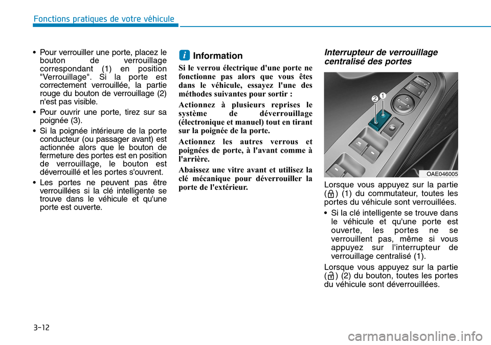 Hyundai Ioniq Electric 2019 Manuel du propriétaire (in French) 3-12
Fonctions pratiques de votre véhicule
• Pour verrouiller une porte, placez le
bouton de verrouillage
correspondant (1) en position
"Verrouillage". Si la porte est
correctement verrouillée, Hyundai Ioniq Electric 2019 Manuel du propriétaire (in French) 3-12
Fonctions pratiques de votre véhicule
• Pour verrouiller une porte, placez le
bouton de verrouillage
correspondant (1) en position
"Verrouillage". Si la porte est
correctement verrouillée,